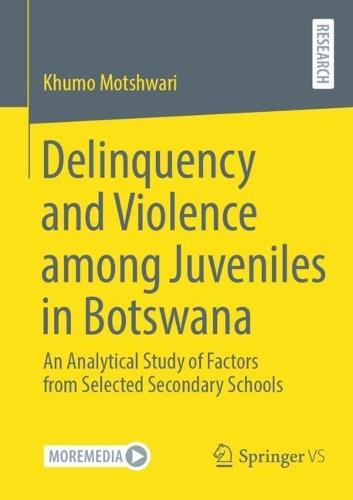 Delinquency and Violence among Juveniles in Botswana: An Analytical Study of Factors from Selected Secondary Schools