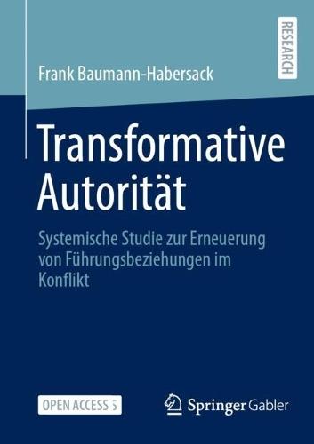 Transformative Autorität: Systemische Studie zur Erneuerung von Führungsbeziehungen im Konflikt