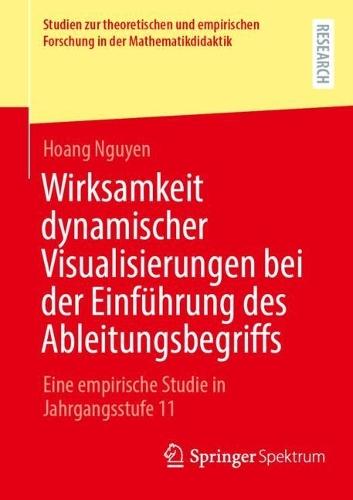 Wirksamkeit dynamischer Visualisierungen bei der Einführung des Ableitungsbegriffs: Eine empirische Studie in Jahrgangsstufe 11