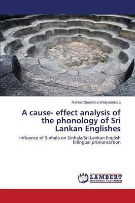 A Cause- Effect Analysis of the Phonology of Sri Lankan Englishes
