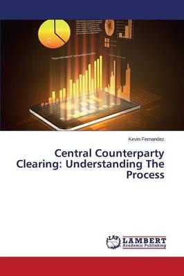 Central Counterparty Clearing: Understanding the Process