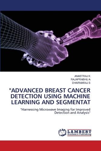 ""Advanced Breast Cancer Detection Using Machine Learning and Segmentat