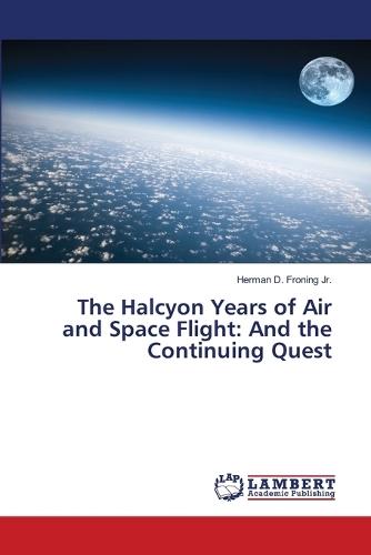 The Halcyon Years of Air and Space Flight: And the Continuing Quest