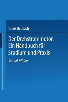 Der Drehstrommotor: Ein Handbuch für Studium und Praxis