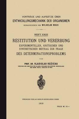 Restitution und Vererbung: Experimenteller, Kritischer und Synthetischer Beitrag zur Frage des Determinationsproblems