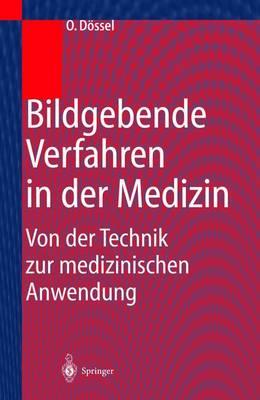 Bildgebende Verfahren in Der Medizin: Von Der Technik Zur Medizinischen Anwendung