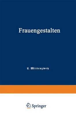Frauengestalten: Ein Historisches Hilfsbuch, gewidmet der Schule und dem Hause