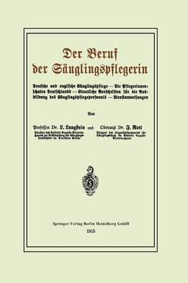 Der Beruf der Säuglingspflegerin: Deutsche und englische Säuglingspflege — Die Pflegerinnenschulen Deutschlands — Staatliche Vorschriften für die Ausbildung des Säuglingspflegepersonals — Dienstanweisungen