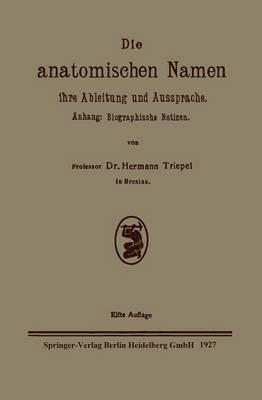 Die anatomischen Namen, ihre Ableitung und Aussprache: Anhang: Biographische Notizen