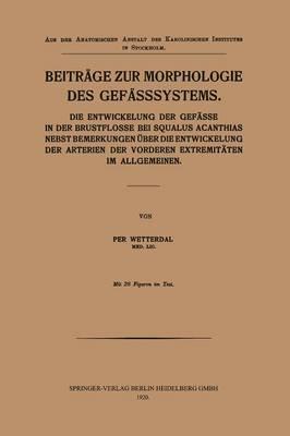 Beiträge zur Morphologie des Gefässsystems: Die Entwickelung der Gefässe in der Brustflosse bei Squalus Acanthias nebst Bemerkungen über die Entwickelung der Arterien der vorderen Extremitäten im Allgemeinen
