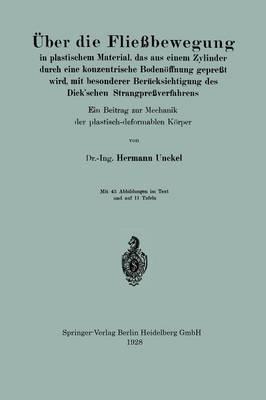 Über die Fließbewegung in plastischem Material, das aus einem Zylinder durch eine konzentrische Bodenöffnung gepreßt wird, mit besonderer Berücksichtigung des Dick’schen Strangpreßverfahrens: Ein Beitrag zur Mechanik der plastisch-deformable Körper