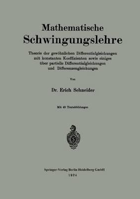 Mathematische Schwingungslehre: Theorie der gewöhnlichen Differentialgleichungen mit konstanten Koeffizienten sowie einiges über partielle Differentialgleichungen und Differenzengleichungen