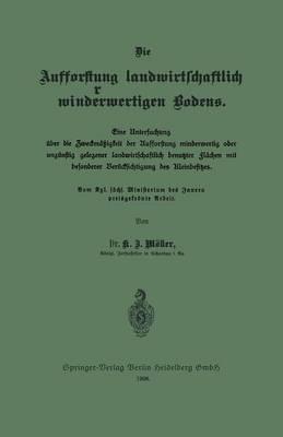 Die Aufforstung landwirtschaftlich minderwertigen Bodens: Eine Untersuchung über die Zweckmäßigkeit der Aufforstung minderwertig oder ungünstig gelegener landwirtschaftlich benutzter Flächen mit besonderer Berücksichtigung des Kleinbesitzes