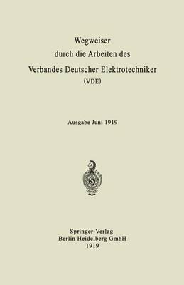 Wegweiser durch die Arbeiten des Verbandes Deutscher Elektrotechniker (VDE): Ausgabe Juni 1919