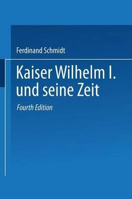 Kaiser Wilhelm I. und seine Zeit: Ein deutsches Volksbuch