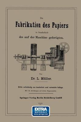 Die Fabrikation des Papiers in Sonderheit des auf der Maschine gefertigten nebst gründlicher Auseinandersetzung der in ihr vorkommenden chemischen Processe und Anweisung zur Prüfung der angewandten Materialien