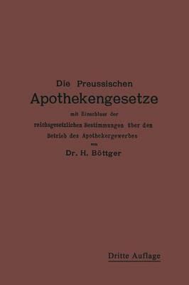 Die Preußischen Apothekengesetze: mit Einschluß der reichsgesetzlichen Bestimmungen über den Betrieb des Apothekergewerbes