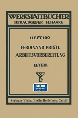 Arbeitsvorbereitung: Der Mensch, seine Leistung und sein Lohn Die technisch und betriebswirtschaftliche Organisation