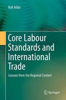 Core Labour Standards and International Trade; Lessons from the Regional Context