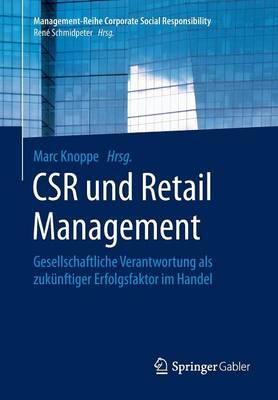 CSR und Retail Management: Gesellschaftliche Verantwortung als zukünftiger Erfolgsfaktor im Handel