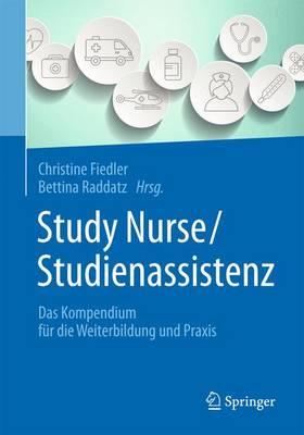 Study Nurse / Studienassistenz: Das Kompendium für die Weiterbildung und Praxis