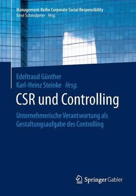 CSR und Controlling: Unternehmerische Verantwortung als Gestaltungsaufgabe des Controlling