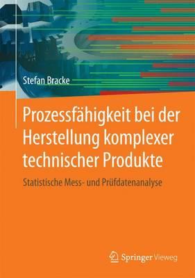 Prozessfähigkeit bei der Herstellung komplexer technischer Produkte: Statistische Mess- und Prüfdatenanalyse
