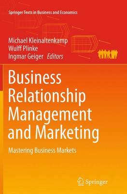Business Relationship Management and Marketing: Mastering Business Markets