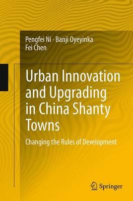 Urban Innovation and Upgrading in China Shanty Towns: Changing the Rules of Development