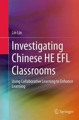 Investigating Chinese HE EFL Classrooms: Using Collaborative Learning to Enhance Learning