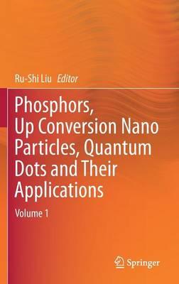Phosphors, Up Conversion Nano Particles, Quantum Dots and Their Applications: Volume 1
