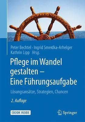 Pflege im Wandel gestalten - Eine Fuhrungsaufgabe: Loesungsansatze, Strategien, Chancen