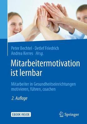 Mitarbeitermotivation ist lernbar: Mitarbeiter in Gesundheitseinrichtungen motivieren, fuhren, coachen