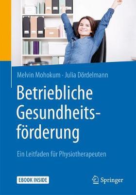 Betriebliche Gesundheitsfoerderung: Ein Leitfaden fur Physiotherapeuten