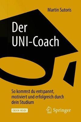 Der UNI-Coach: So kommst du entspannt, motiviert und erfolgreich durch dein Studium