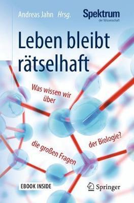 Leben bleibt ratselhaft: Was wissen wir uber die grossen Fragen der Biologie?