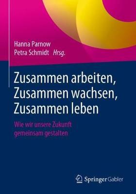 Zusammen arbeiten, Zusammen wachsen, Zusammen leben: Wie wir unsere Zukunft gemeinsam gestalten