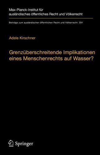 Grenzüberschreitende Implikationen eines Menschenrechts auf Wasser?: Reichweite, Auswirkungen und Bedeutung für das Internationale Wasserrecht