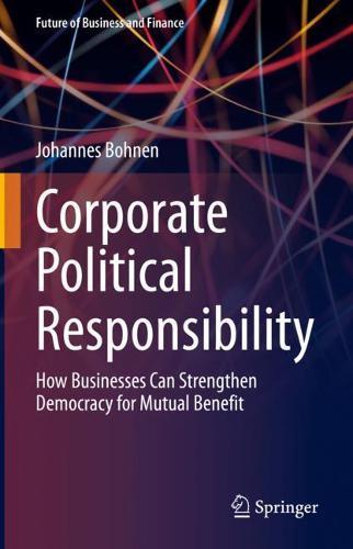 Corporate Political Responsibility: How Businesses Can Strengthen Democracy for Mutual Benefit