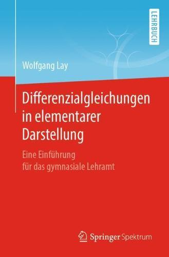 Differenzialgleichungen in elementarer Darstellung: Eine Einführung für das gymnasiale Lehramt