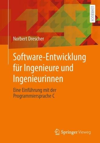 Software-Entwicklung für Ingenieure und Ingenieurinnen: Eine Einführung mit der Programmiersprache C