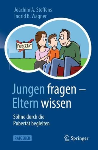 Jungen fragen - Eltern wissen: Söhne durch die Pubertät begleiten