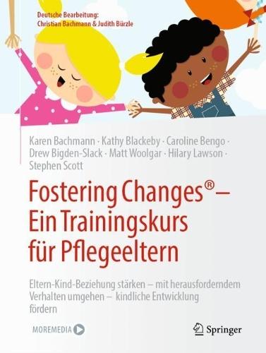 Fostering Changes®: Ein Trainingskurs für Pflegeeltern: Eltern-Kind-Beziehung stärken – mit herausforderndem Verhalten umgehen – kindliche Entwicklung fördern