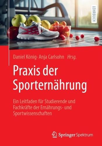 Praxis der Sporternährung: Ein Leitfaden für Studierende und Fachkräfte der Ernährungs- und Sportwissenschaften