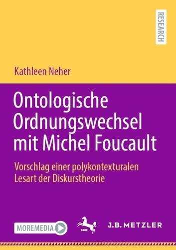Ontologische Ordnungswechsel mit Michel Foucault: Vorschlag einer polykontexturalen Lesart der Diskurstheorie