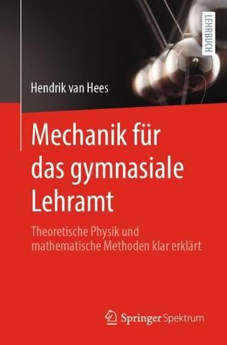 Mechanik für das gymnasiale Lehramt: Theoretische Physik und mathematische Methoden klar erklärt