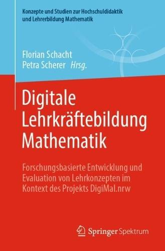 Digitale Lehrkräftebildung Mathematik: Forschungsbasierte Entwicklung und Evaluation von Lehrkonzepten im Kontext des Projekts DigiMal.nrw