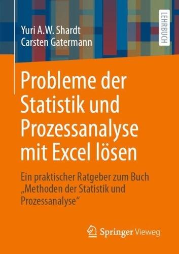 Probleme der Statistik und Prozessanalyse mit Excel lösen: Ein praktischer Ratgeber zum Buch ""Methoden der Statistik und Prozessanalyse""