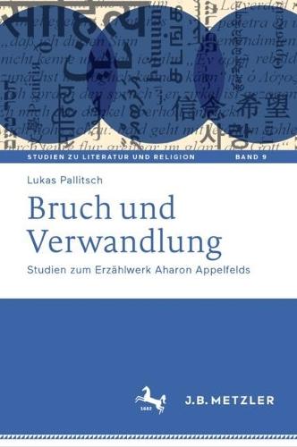 Bruch und Verwandlung: Studien zum Erzählwerk Aharon Appelfelds