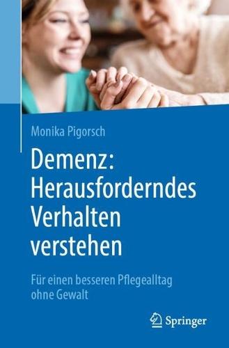 Demenz: Herausforderndes Verhalten verstehen: Für einen besseren Pflegealltag ohne Gewalt